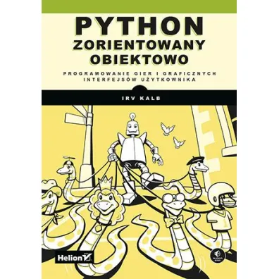 Python zorientowany obiektowo. Programowanie gier i graficznych interfejs�w u�ytkownika - Irv Kalb