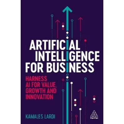 Artificial intelligence for business. Harness AI for value, growth and innovation wer. angielska - Kamales Lardi