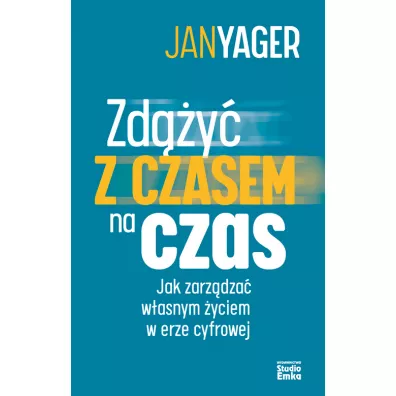 Zd��y� z czasem na czas. Jak zarz�dza� w�asnym �yciem w erze cyfrowej - Jan Yager