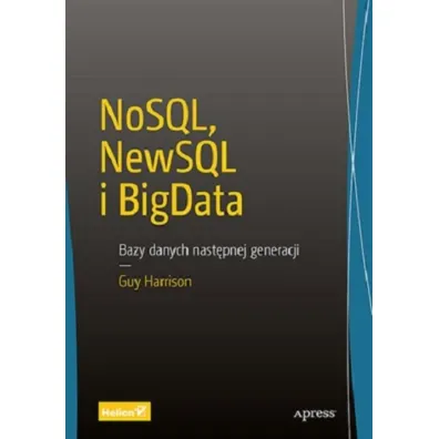 NoSQL, NewSQL i BigData. Bazy danych nast�pnej generacji - Guy Harrison