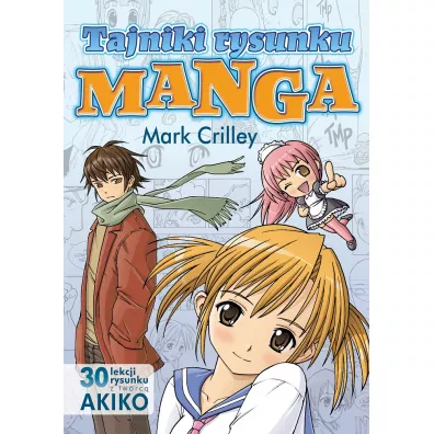 Tajniki rysunku Manga. 30 lekcji rysunku z twrc AKIKO - Mark Crilley
