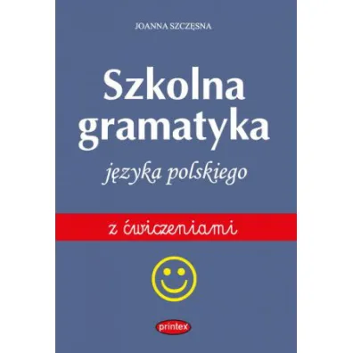 Szkolna gramatyka j�zyka polskiego z �wiczeniami - Joanna Szcz�sna