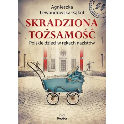 Skradziona to�samo��. Polskie dzieci w r�kach nazist�w - Agnieszka Lewandowska-K�kol