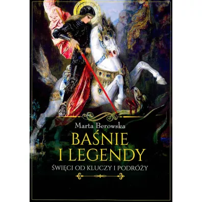 Ba�nie i legendy. �wi�ci od kluczy i podr�y - Marta Berowska