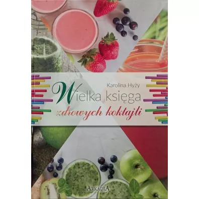 Wielka ksiga zdrowych koktajli - Karolina  Hyy