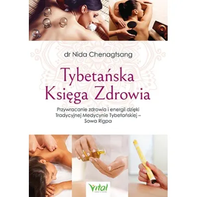 Tybeta�ska Ksi�ga Zdrowia. Przywracanie zdrowia i energii dzi�ki Tradycyjnej Medycynie Tybeta�skiej - Sowa Rigpa - Nida Chenagtsang