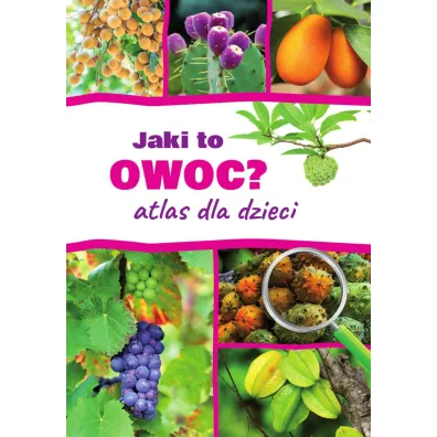 Jaki to owoc? Atlas dla dzieci - Aleksandra Halarewicz