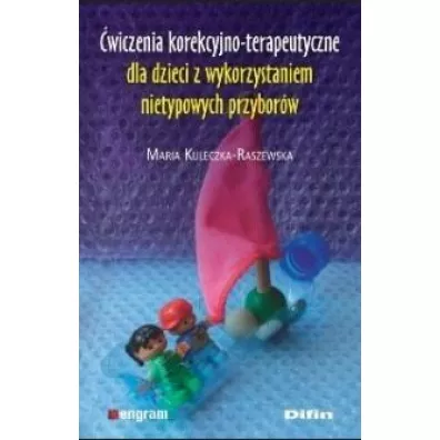 �wiczenia korekcyjno-terapeutyczne dla dzieci z wykorzystaniem nietypowych przybor�w - Maria Kuleczka-Raszewska