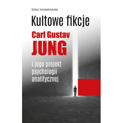 Kultowe fikcje. Carl Gustaw Jung i jego projekt psychologii analitycznej - Sonu Shamdasani