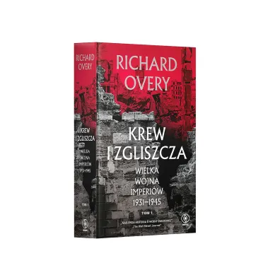 Krew i zgliszcza. Wielka wojna imperialna 1931-1945. Tom 1
