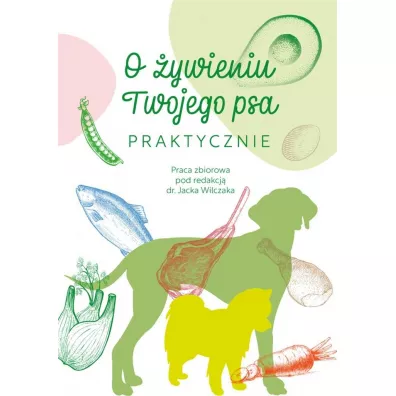 O ywieniu Twojego psa praktycznie red. dr Jacek Wilczak - Jacek Wilczak