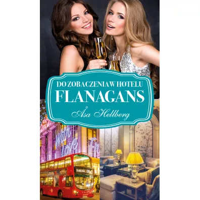 Do zobaczenia w hotelu Flanagans. Flanagans. Tom 2 - Asa Hellberg