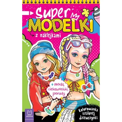 Supermodelki z naklejkami. Kolorowanka szalonej dziewczynki - Anna Podg�rska