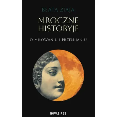 Mroczne historyje o mi�owaniu i przemijaniu - Beata  Ziaja