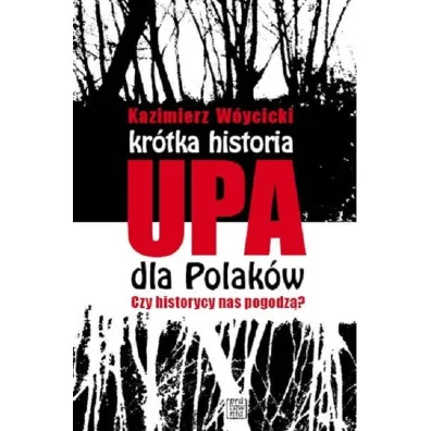 Kr�tka historia UPA dla Polak�w. Czy historycy nas pogodz�? - Kazimierz W�ycicki