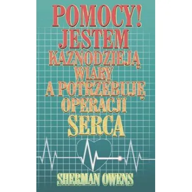 Jestem kaznodziej� wiary, a potrzebuj� operacji .. - Sherman Owens