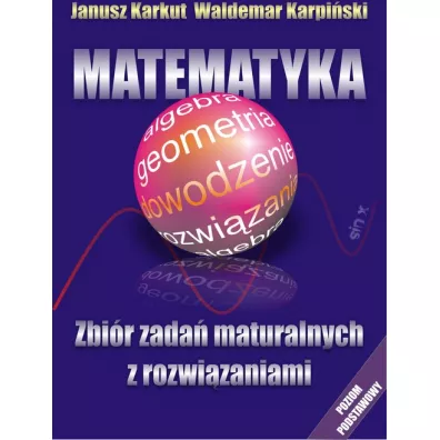 Matematyka. Zbi�r zada� maturalnych - Janusz Karkut, Waldemar Karpi�ski