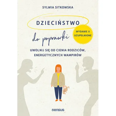 Dzieci�stwo do poprawki. Uwolnij si� od cienia rodzic�w, energetycznych wampir�w - Sylwia Sitkowska
