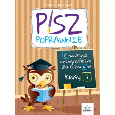 Pisz poprawnie. �wiczenia ortograficzne dla uczni�w klasy 1 - Maria Jarz�bek