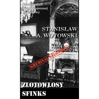 Krymina�y przedwojennej Warszawy Tom 99 Z�otow�osy sfinks (Krymina� salonowy) - Stanis�aw Antoni Wotowski
