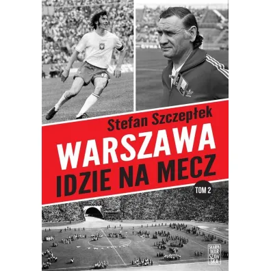 Warszawa idzie na mecz. Trylogia warszawskiego sportu. Tom 2 - Stefan Szczep�ek