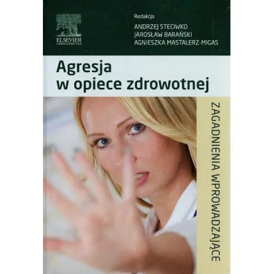 Agresja w opiece zdrowotnej. Zagadnienia wprowadzaj�ce - Andrzej Steciwko, Jaros�aw Bara�ski, Agnieszka Mastalerz-Migas