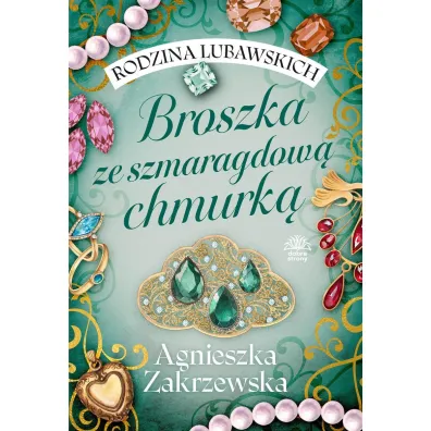 Broszka ze szmaragdow� chmurk�. Rodzina Lubawskich. Tom 1 - Agnieszka Zakrzewska