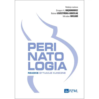 Perinatologia. Rzadkie sytuacje kliniczne - Grzegorz H. Br�borowicz, Miros�aw Wielgo�, Bo�ena Leszczy�ska-Gorzelak