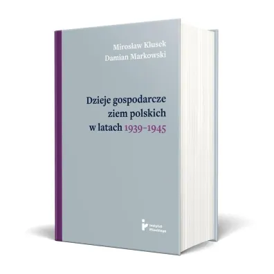 Dzieje gospodarcze ziem polskich w latach 1939... - Damian Markowski, Miros�aw K�usek