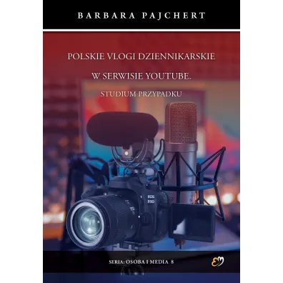 Polskie vlogi dziennikarskie w serwisie YouTube. Studium przypadku - Barbara Pajchert