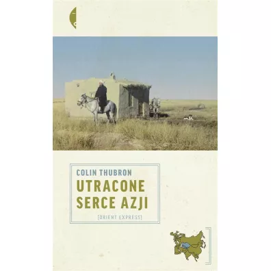Utracone serce Azji - Dorota Kozi�ska, Colin Thubron