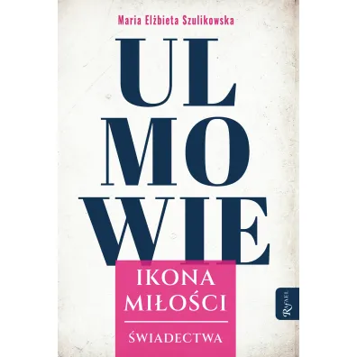 Ulmowie, Ikona Mi�o�ci, �wiadectwa - Maria El�bieta Szulikowska