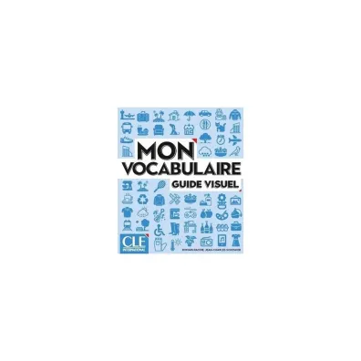 Mon vocabulaire. Guide visuel A1/B2 - Jean-Charles Schenker, Romain Racine