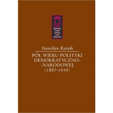 P� wieku polityki demokratyczno-narodowej - Stanis�aw  Kozicki