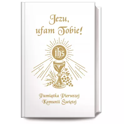 Jezu Ufam Tobie. Pami�tka Pierwszej Komunii �wi�tej - Bo�ena Maria Hanusiak, Antoni D�ugosz