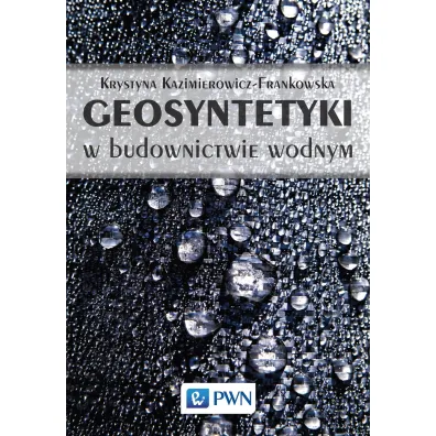 Geosyntetyki w budownictwie wodnym - Krystyna Kazimierowicz-Frankowska