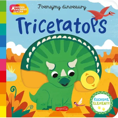 Triceratops. Akademia m�drego dziecka. Poznajmy dinozaury