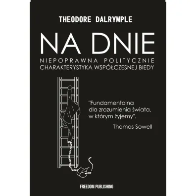 Na dnie. Niepoprawna politycznie charakterystyka wsp�czesnej biedy - Theodore Dalrymple