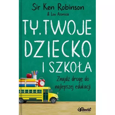 TY, TWOJE DZIECKO I SZKO�A - Ken Robinson