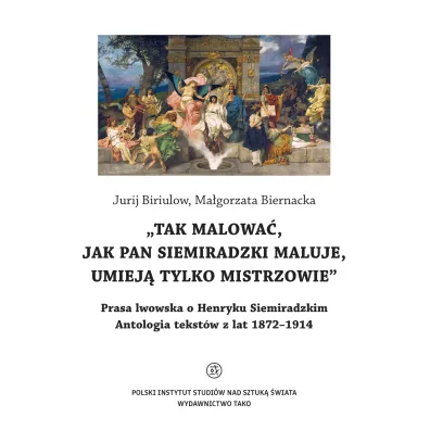 O Henryku Siemiradzkim. Antologia tekst�w z lat 1872-1914 - Biriulow Jurij, Ma�gorzata Biernacka