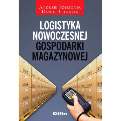 Logistyka nowoczesnej gospodarki magazynowej - Andrzej Szymonik, Daniel Chudzik