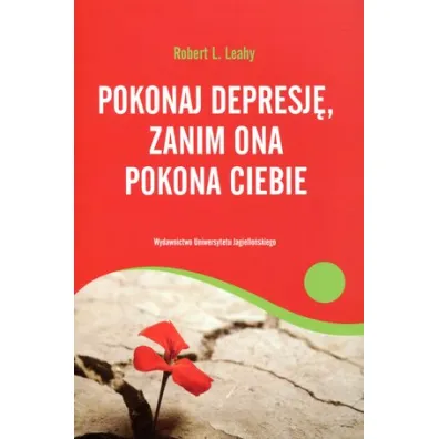 Pokonaj depresj�, zanim ona pokona ciebie - Robert L. Leahy