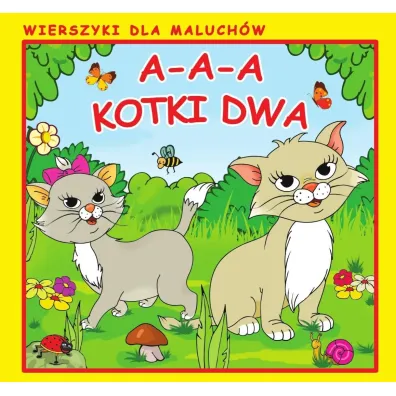 A-a-a, kotki dwa. Wierszyki dla Maluch�w