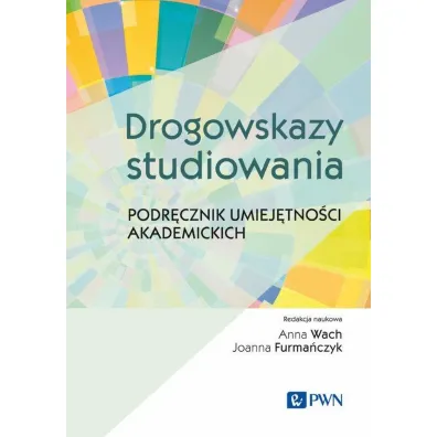 Drogowskazy studiowania. Podr�cznik umiej�tno�ci akademickich - Anna Wach, Joanna Furma�czyk