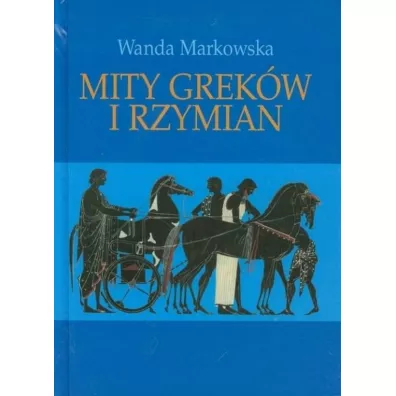 Mity Grek�w i Rzymian - Wanda Markowska