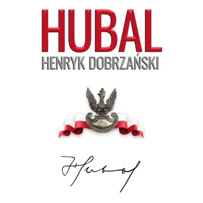 Hubal. Henryk Dobrza�ski 1897-1940 - Andrzej Dyszy�ski, Henryk Sobierajski