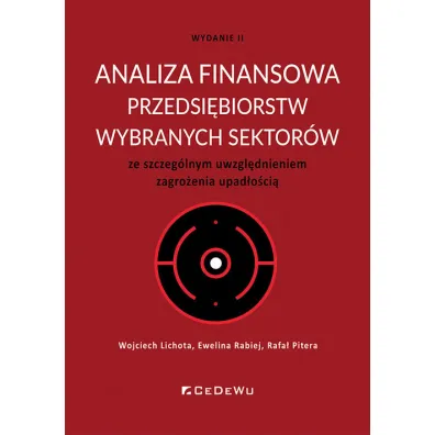 Analiza finansowa przedsi�biorstw wybranych sektor�w ze szczeg�lnym uwzgl�dnieniem zagro�enia upad�o�ci� - Wojciech Lichota, Ewelina  Rabiej, Rafa�  Pitera