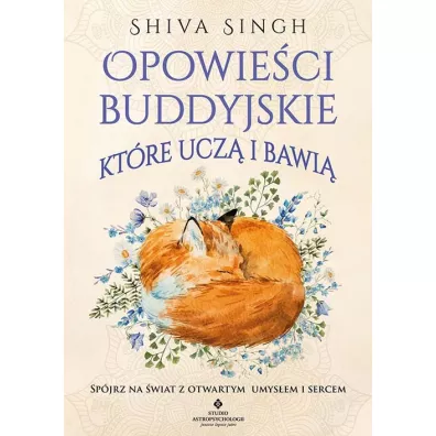 Opowie�ci buddyjskie, kt�re ucz� i bawi�. Sp�jrz na �wiat z otwartym umys�em i sercem - Shiva Singh
