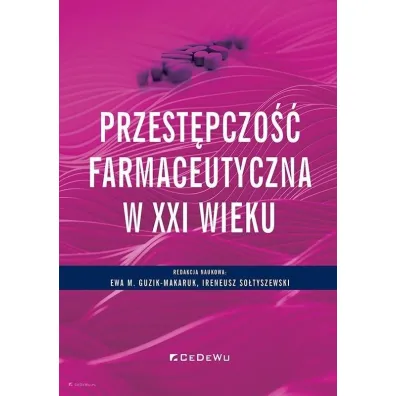 Przest�pczo�� farmaceutyczna w XXI wieku - Ewa M. Guzik-Makaruk, Ireneusz So�tyszewski