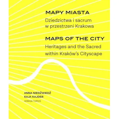 Mapy miasta. Dziedzictwa i sacrum w przestrzeni.. - Anna Nied�wied�, Kaja Kajder